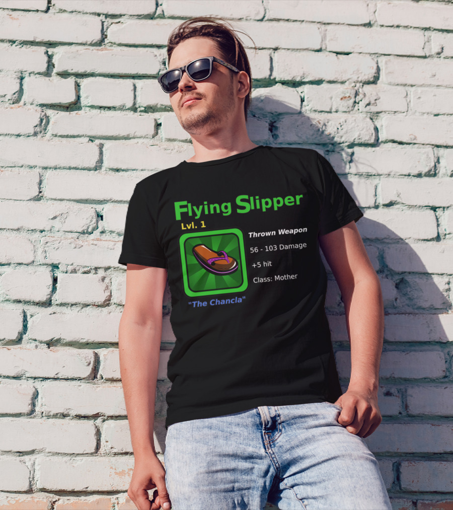 Flying Slipper Lvl. 1 Thrown Weapon The Chancla 56-103 Damage +5 Hit Class: Mother T-Shirt