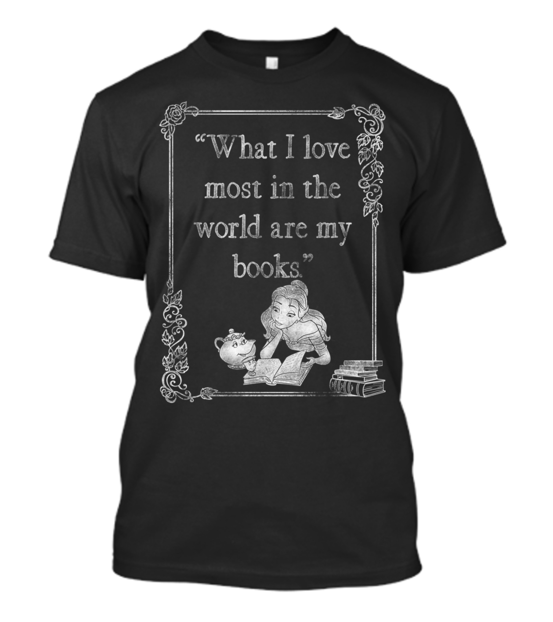 What I Love Most In The World Are My Books Belle T-Shirt