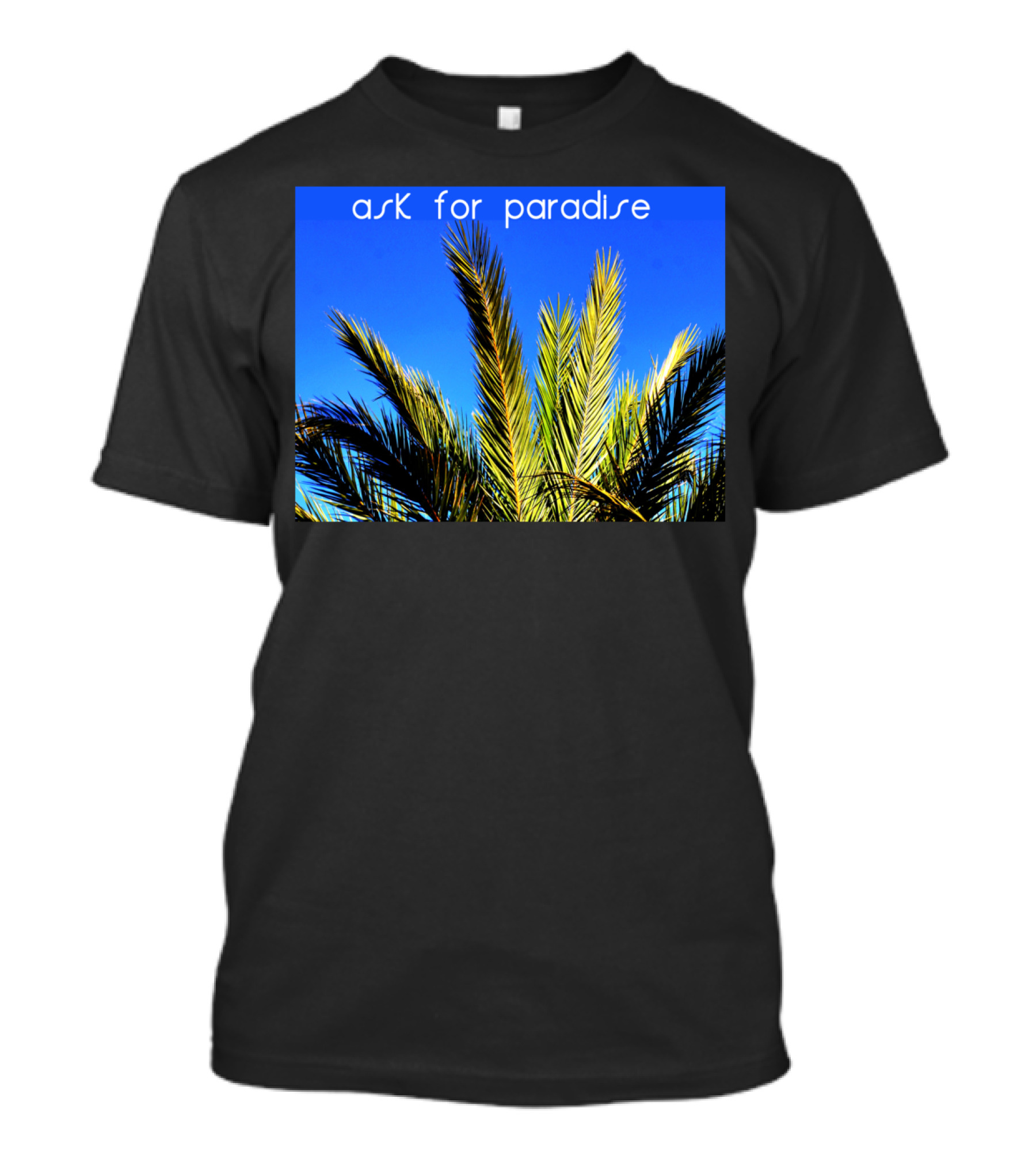 Ask For Paradise Palm Tree Blue Sky Scene T-Shirt