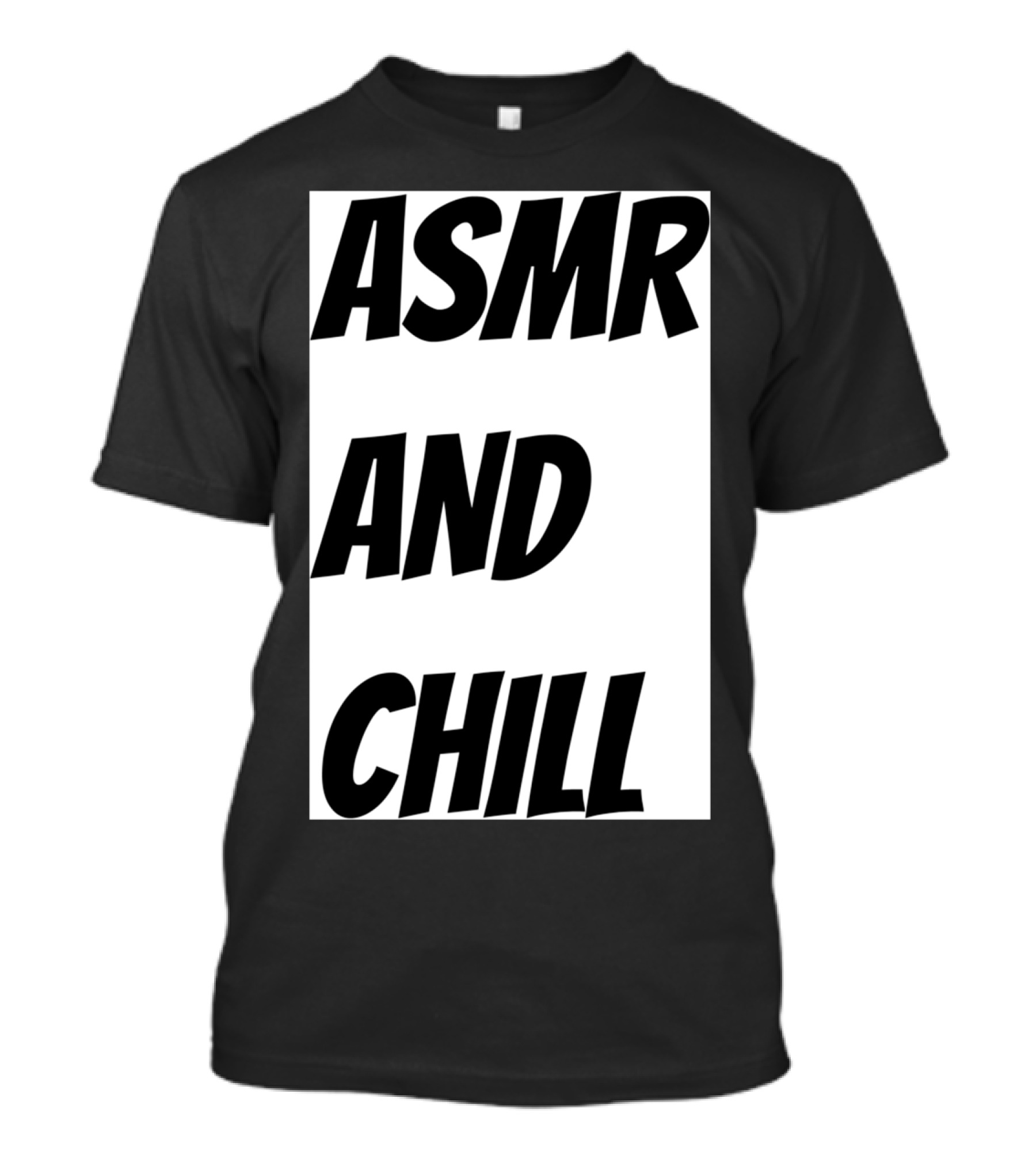 ASMR AND CHILL WHITE Background Text T-Shirt