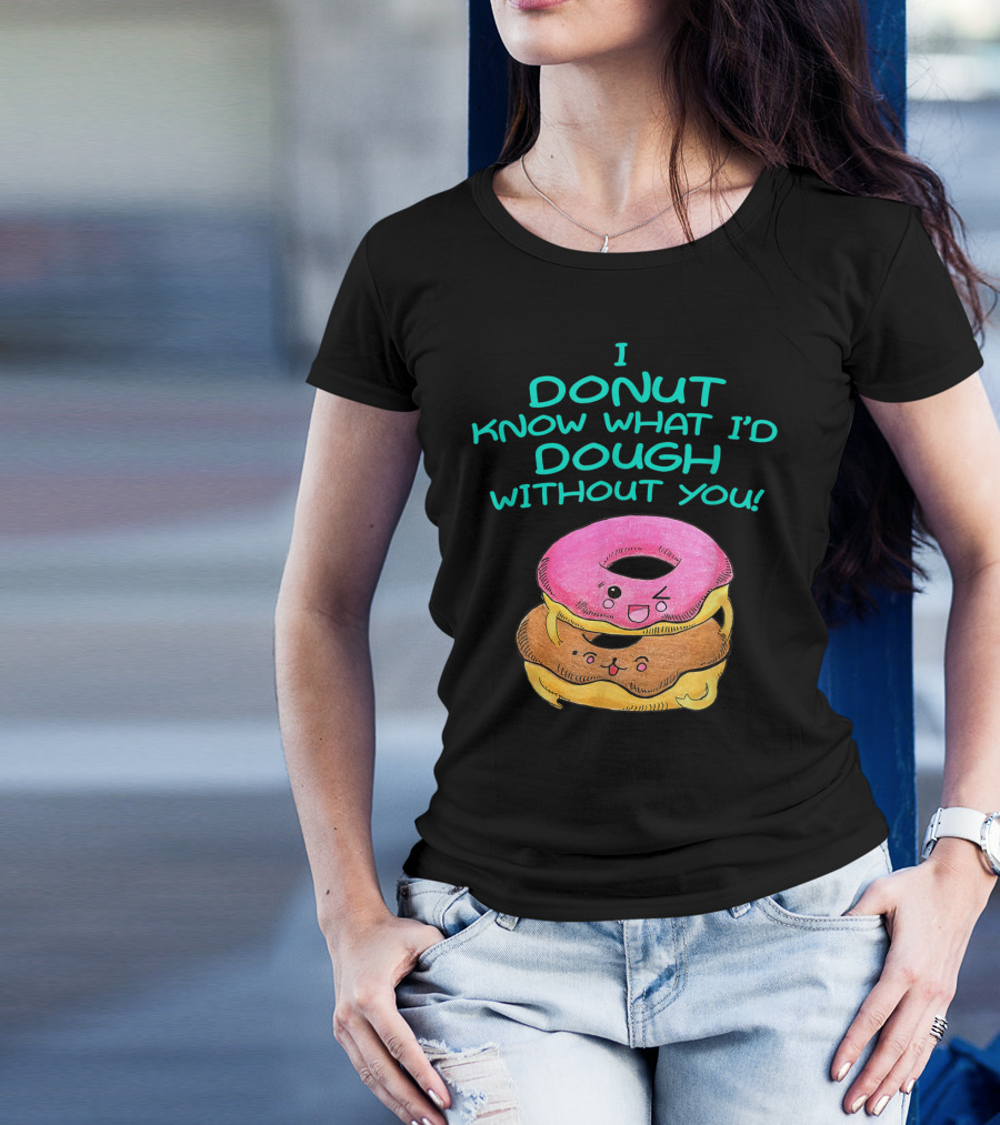 I Donut Know What I'd Dough Without You Valentine Donut Lover Food Pun T-Shirt
