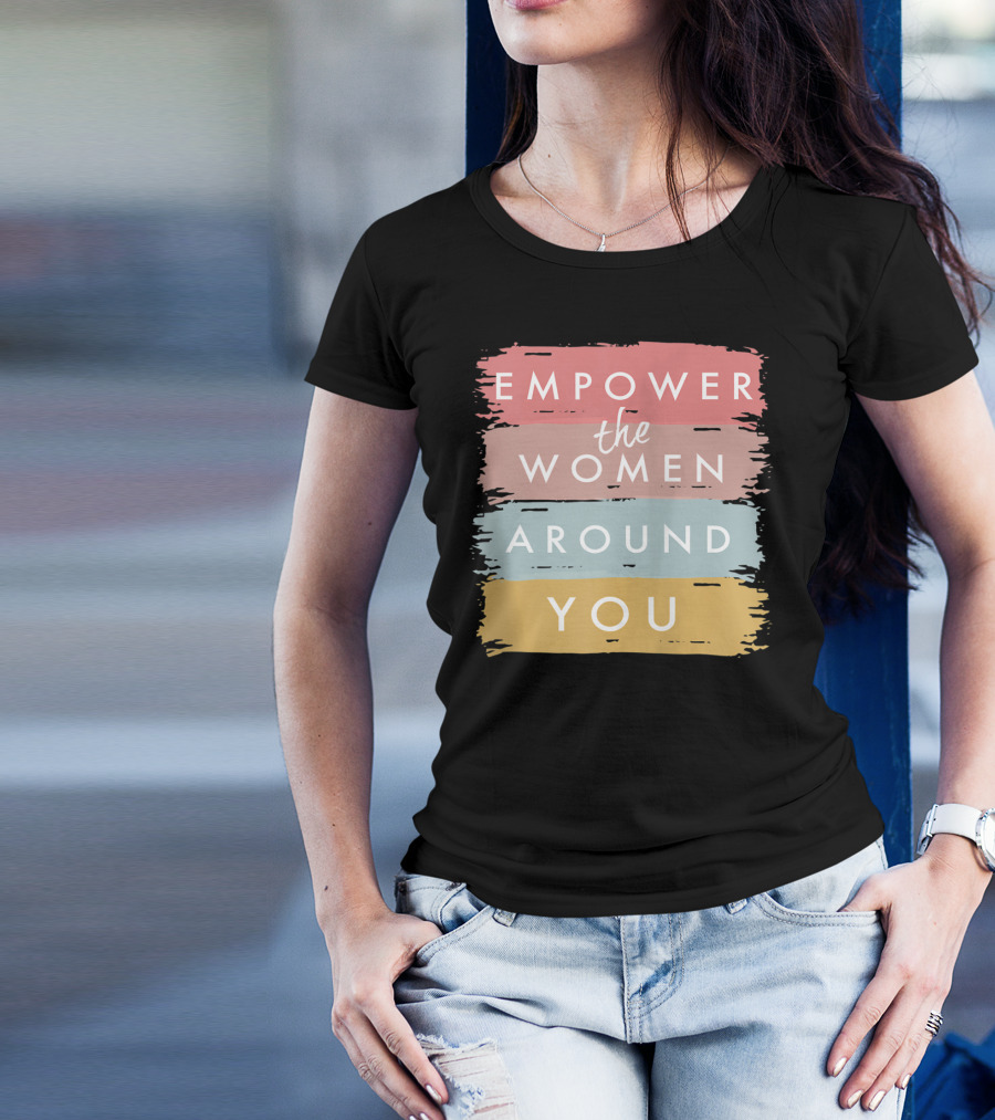 Empower The Women Around You Feminist Statement Bold Color Blocks T-Shirt