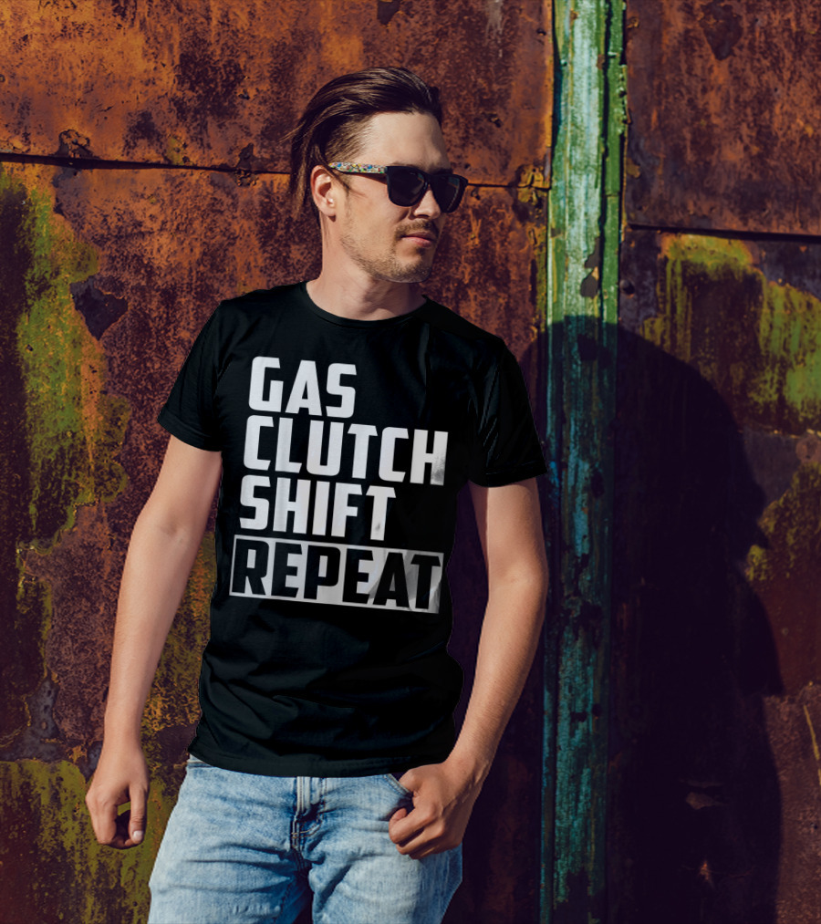 Gas Clutch Shift Repeat Car JDM Euro Racing Enthusiast T-Shirt