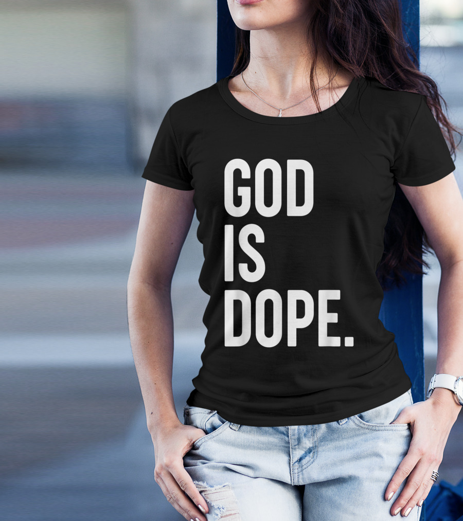 God Is Dope Christian Jesus Love T-Shirt