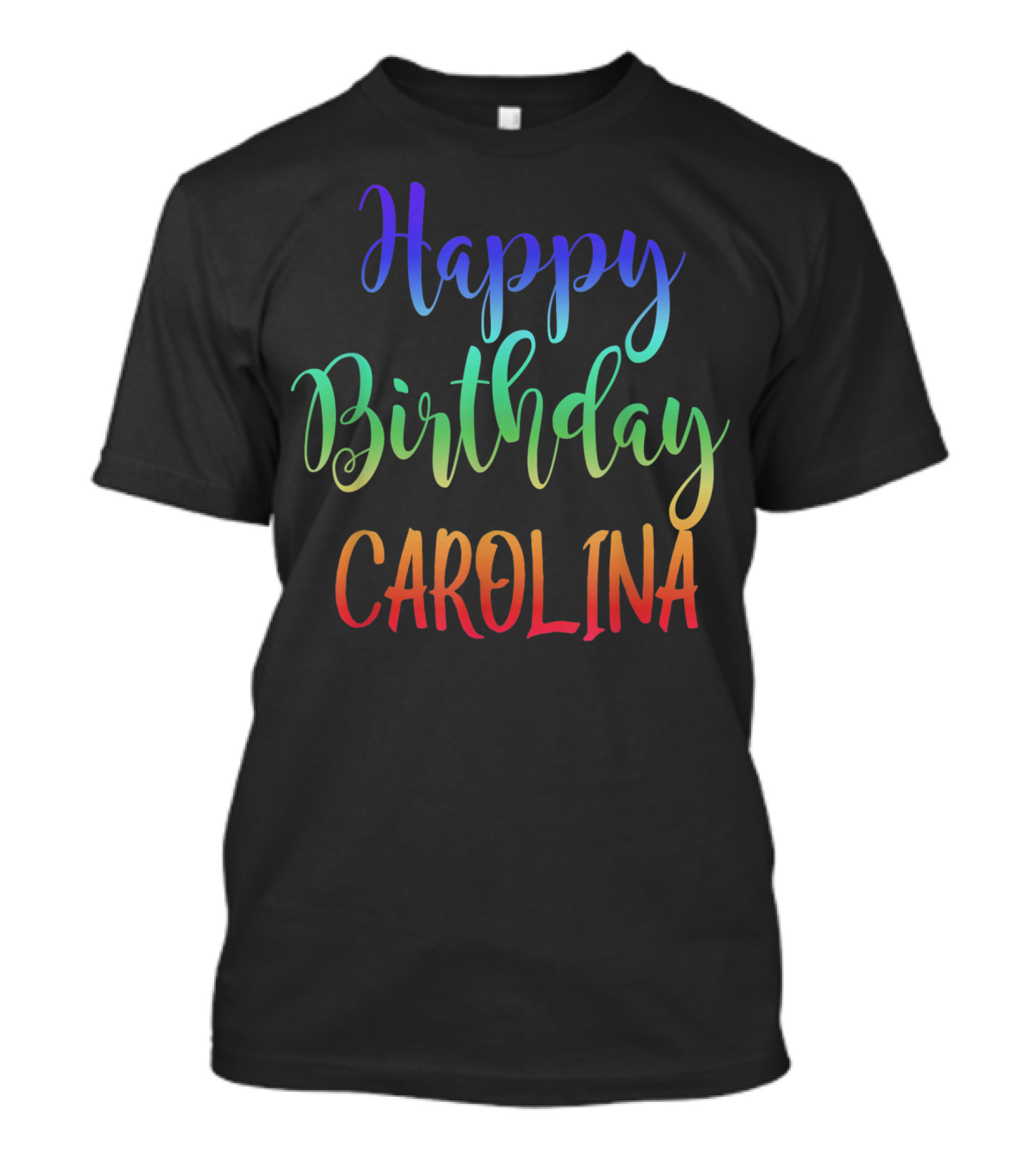 Happy Birthday Carolina Colorful Celebration Customized First Name T-Shirt