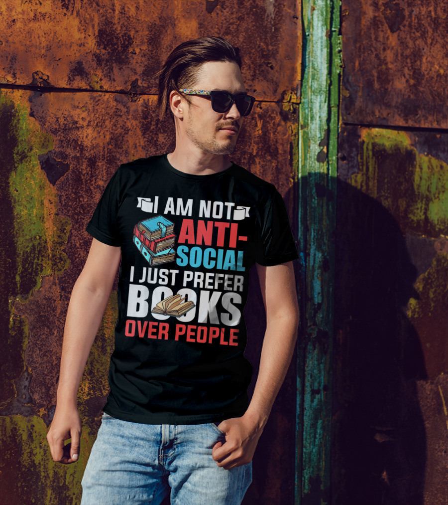 I Am Not Anti-Social I Just Prefer Books Over People T-Shirt