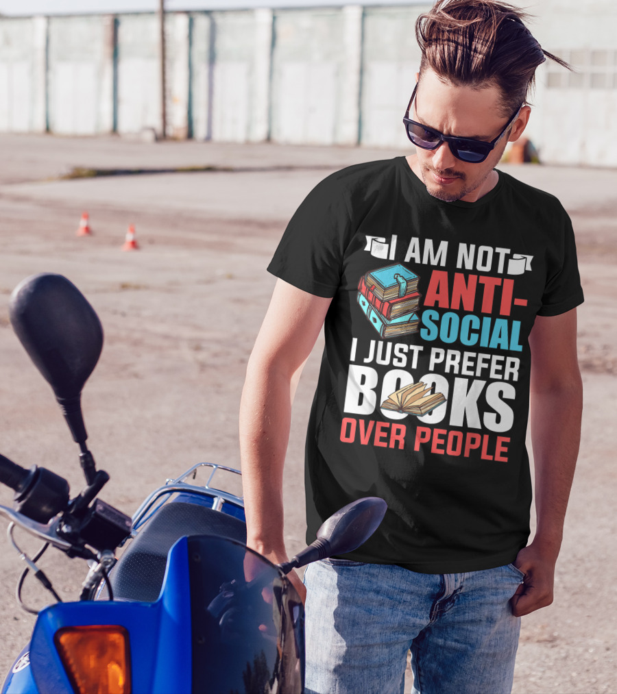 I Am Not Anti-Social I Just Prefer Books Over People T-Shirt