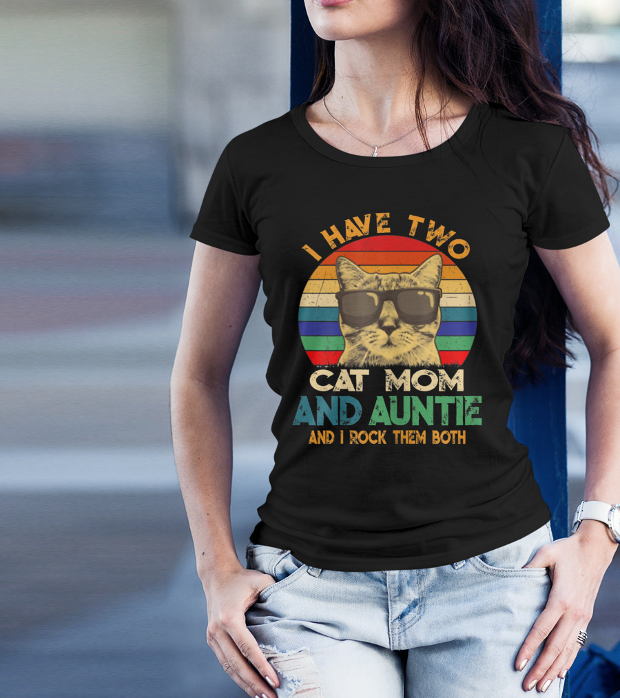 I Have Two Cat Mom And Auntie And I Rock Them Both T-Shirt