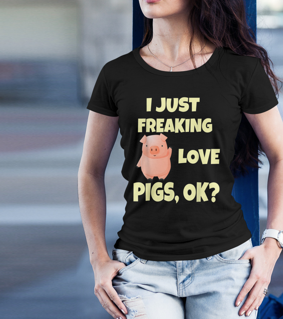 I Just Freaking Love Pigs OK Funny Pink Pig Hog T-Shirt
