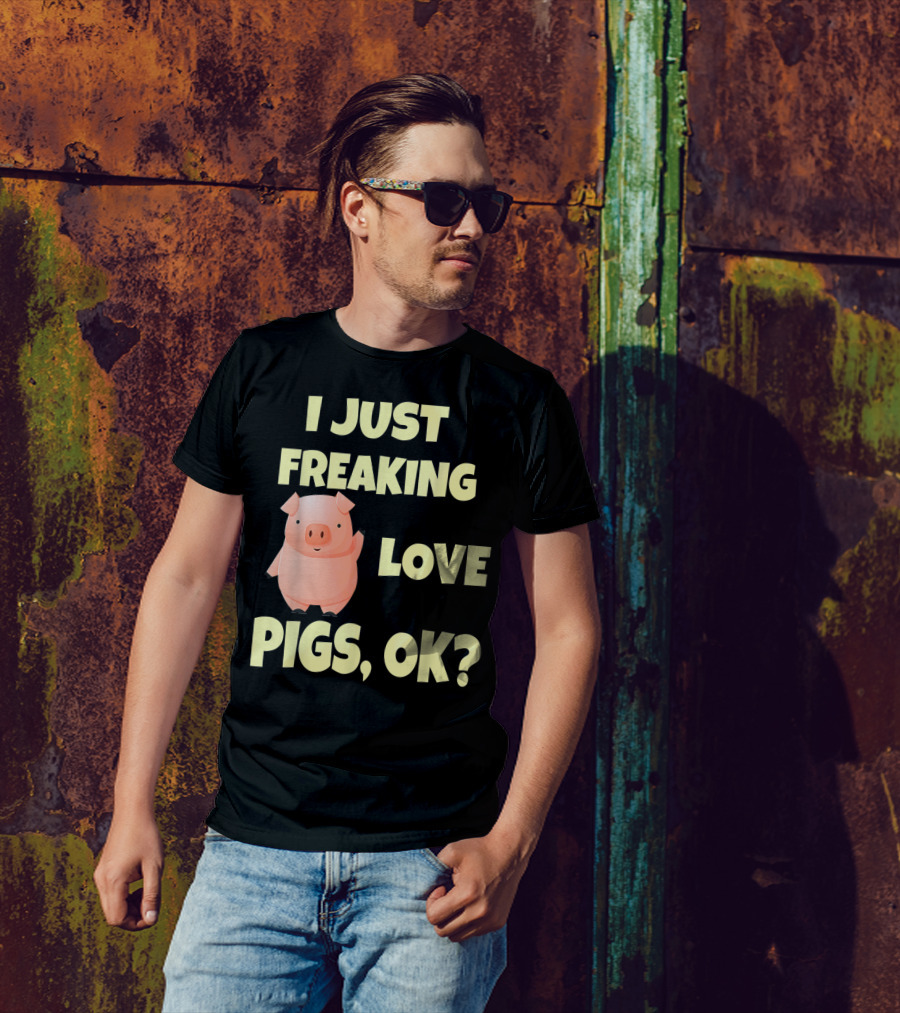 I Just Freaking Love Pigs OK Funny Pink Pig Hog T-Shirt