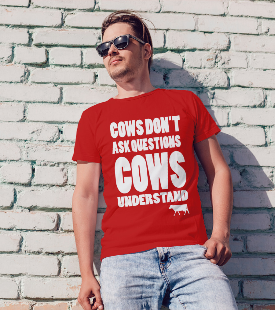 Cows Don't Ask Questions Cows Understand Red T-Shirt