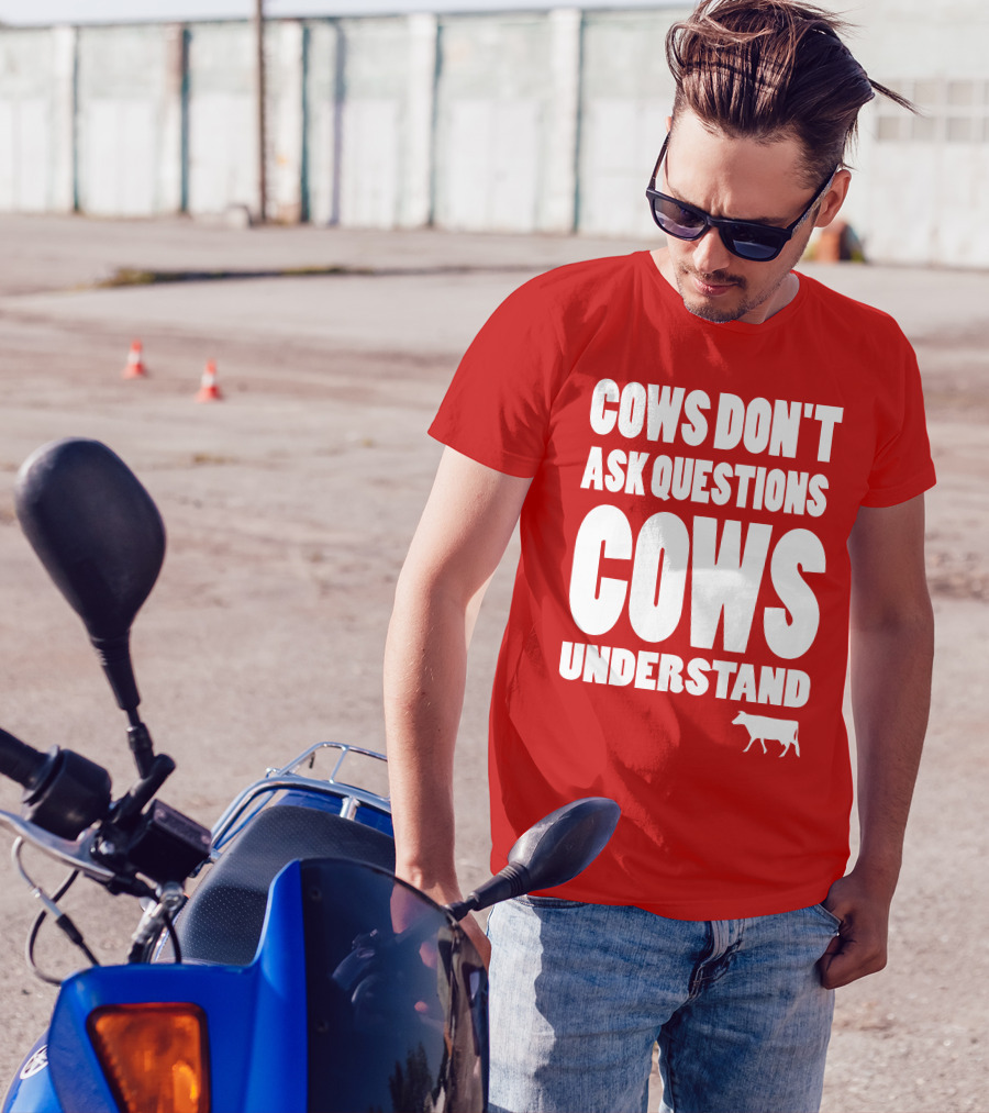 Cows Don't Ask Questions Cows Understand Red T-Shirt