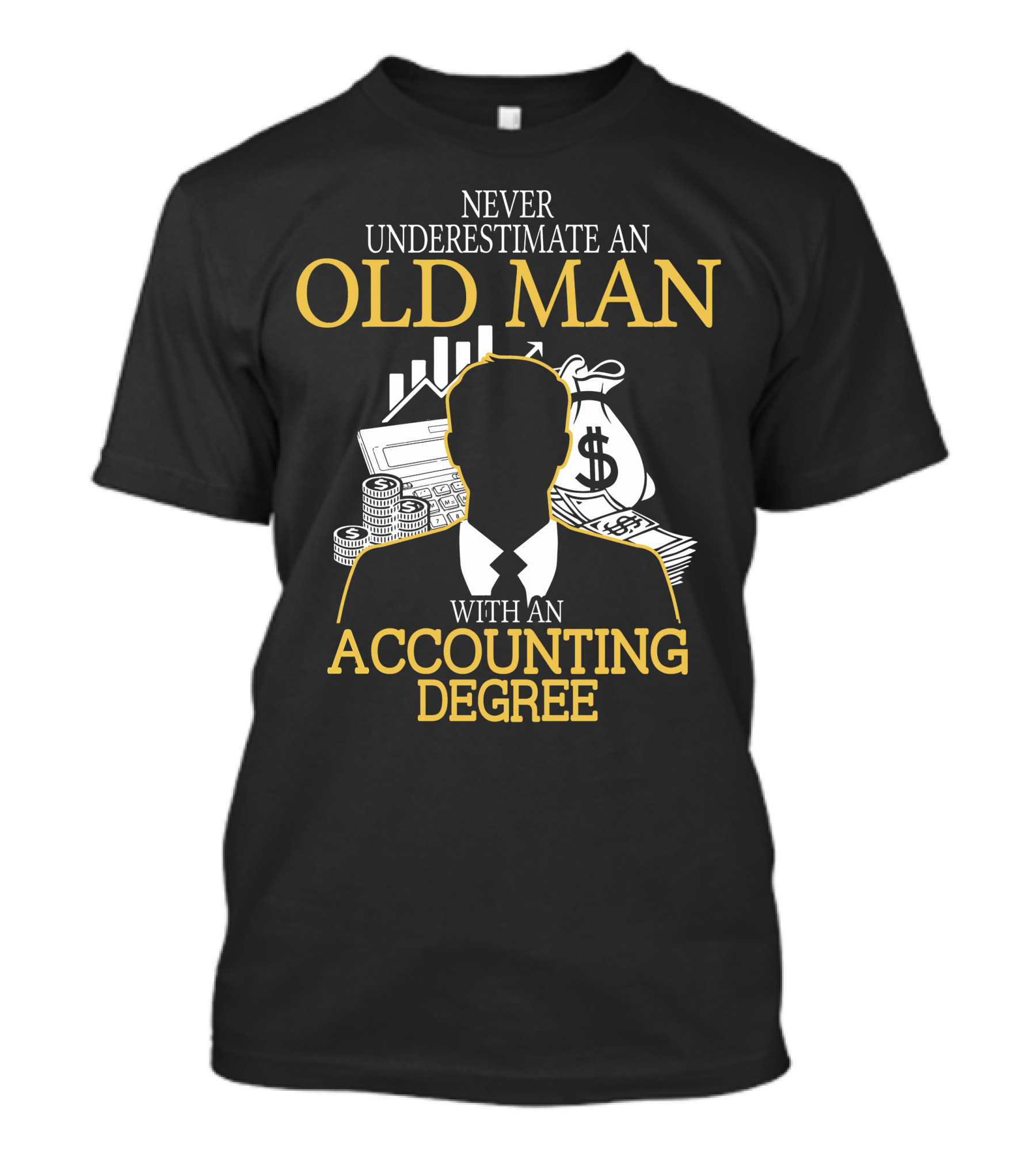 Never Underestimate An Old Man With An Accounting Degree Money Symbols T-Shirt
