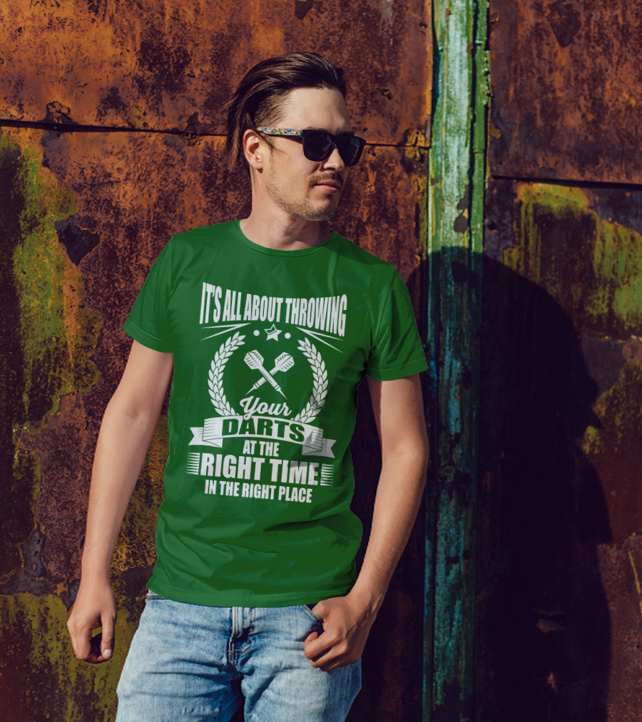 It's All About Throwing Your Darts At The Right Time In The Right Place T-Shirt