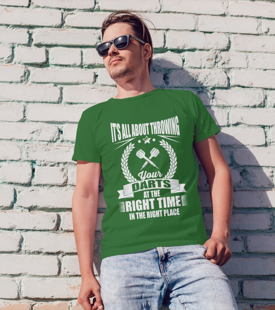 It's All About Throwing Your Darts At The Right Time In The Right Place T-Shirt