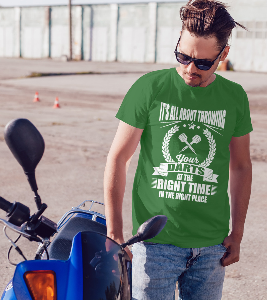 It's All About Throwing Your Darts At The Right Time In The Right Place T-Shirt