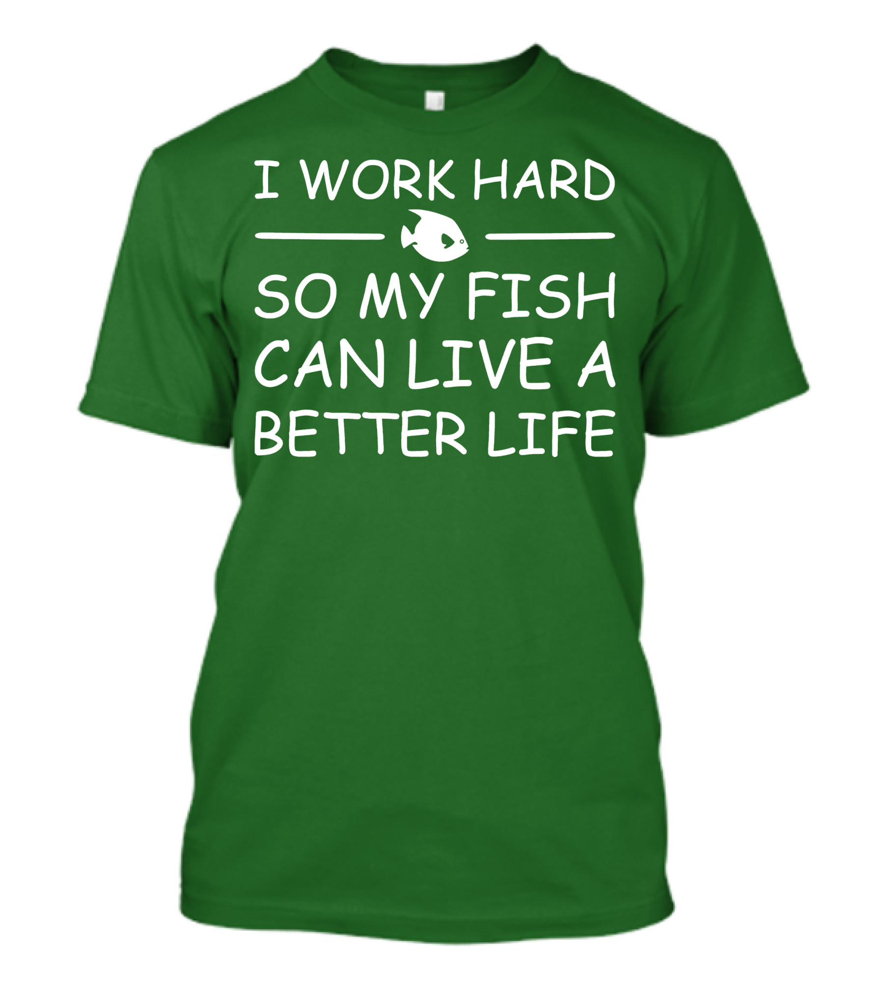 I Work Hard So My Fish Can Live A Better Life Fish T-Shirt