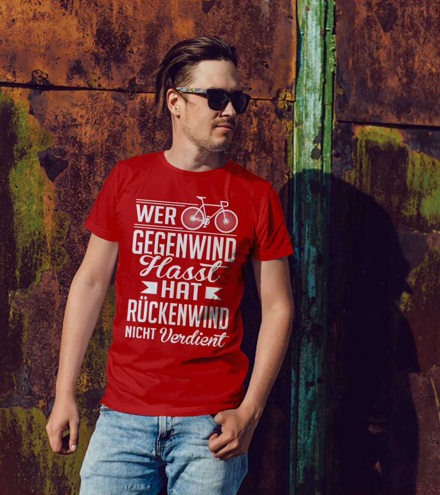 Wer Gegenwind Hasst Hat Rückenwind Nicht Verdient Fahrrad T-Shirt