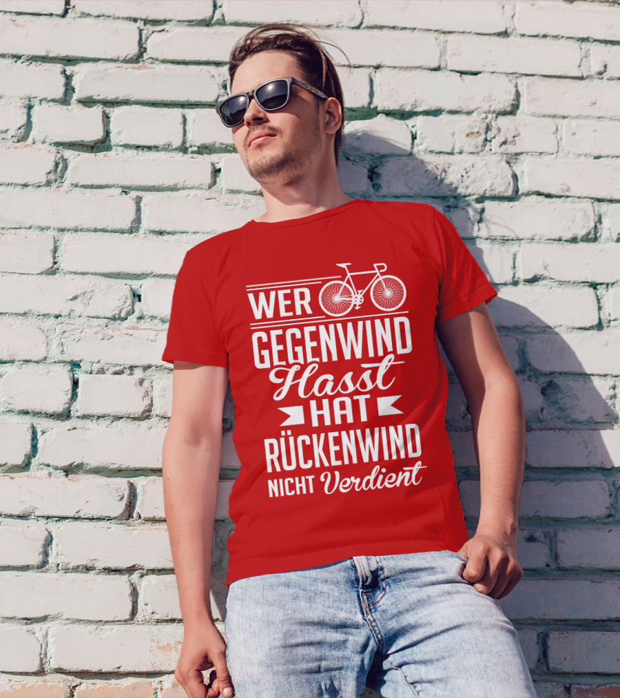 Wer Gegenwind Hasst Hat Rückenwind Nicht Verdient Fahrrad T-Shirt
