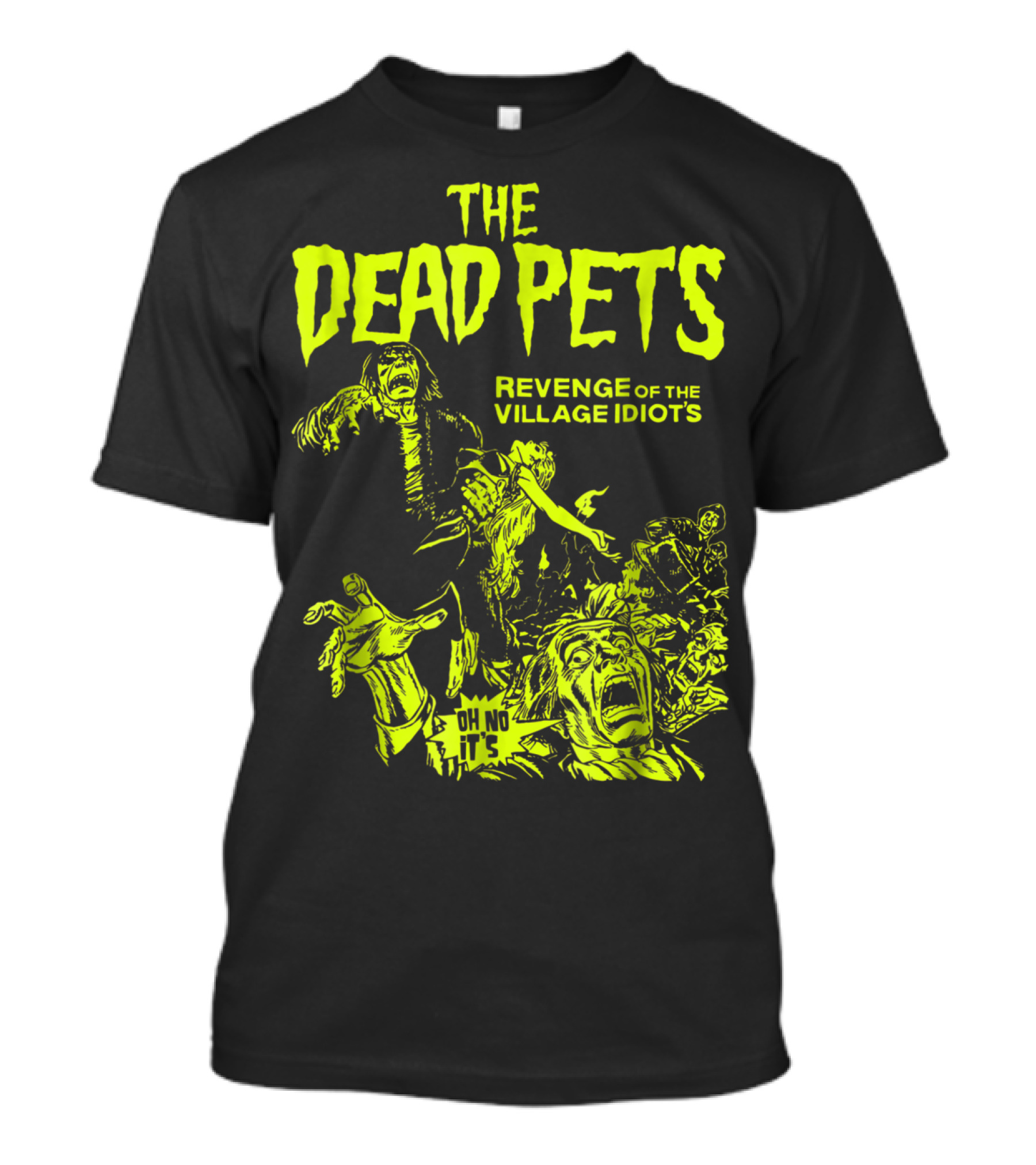 The Dead Pets Revenge Of The Village Idiots Classic Frank Oh No It's T-Shirt