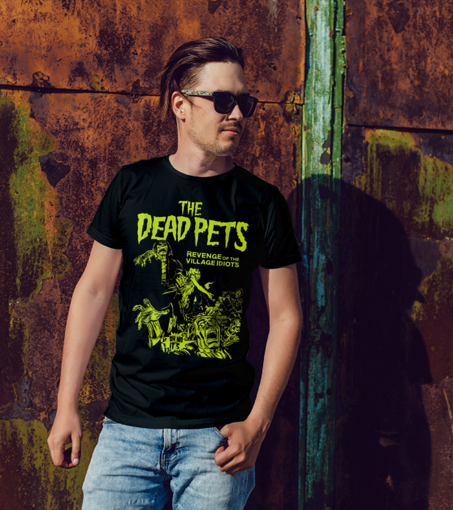 The Dead Pets Revenge Of The Village Idiots Classic Frank Oh No It's T-Shirt