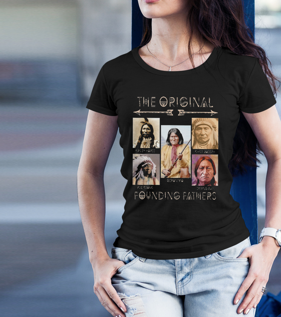 The Original Founding Fathers: Crazy Horse Geronimo Chief Joseph Red Cloud Sitting Bull T-Shirt