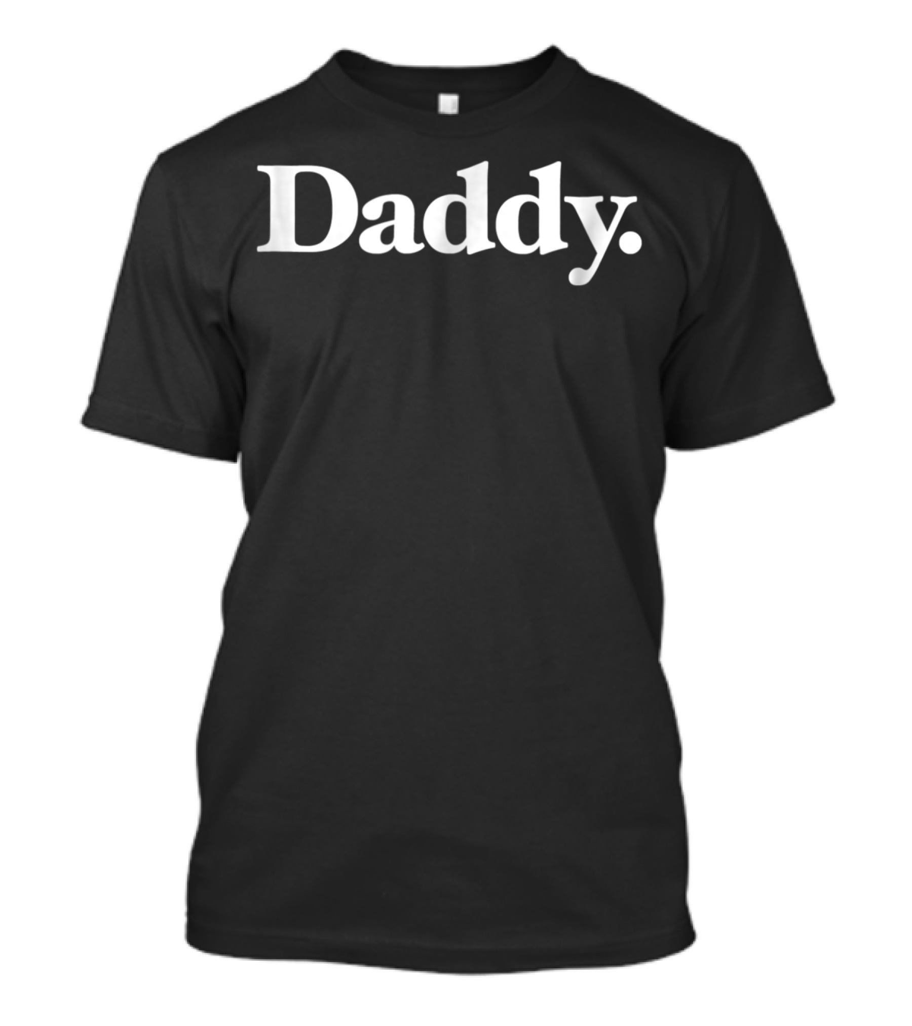 Daddy. The Word Daddy That Says Daddy T-Shirt
