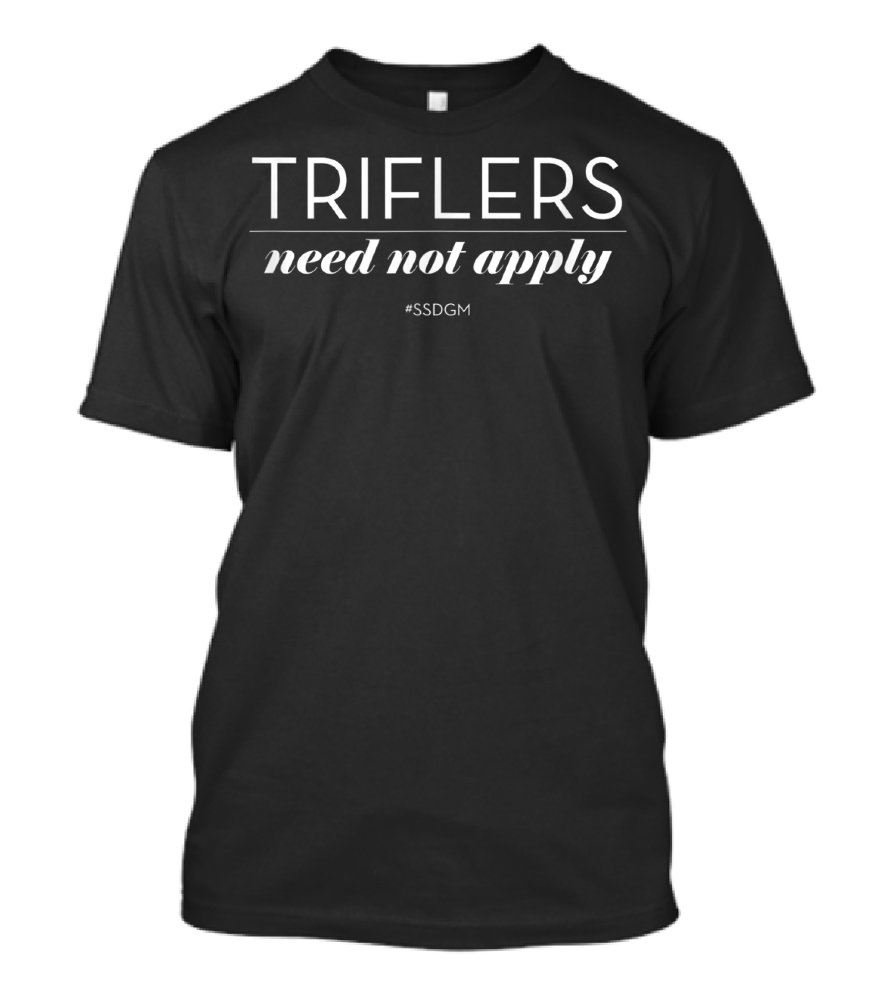 Triflers Need Not Apply #SSDGM Classic Fit T-Shirt