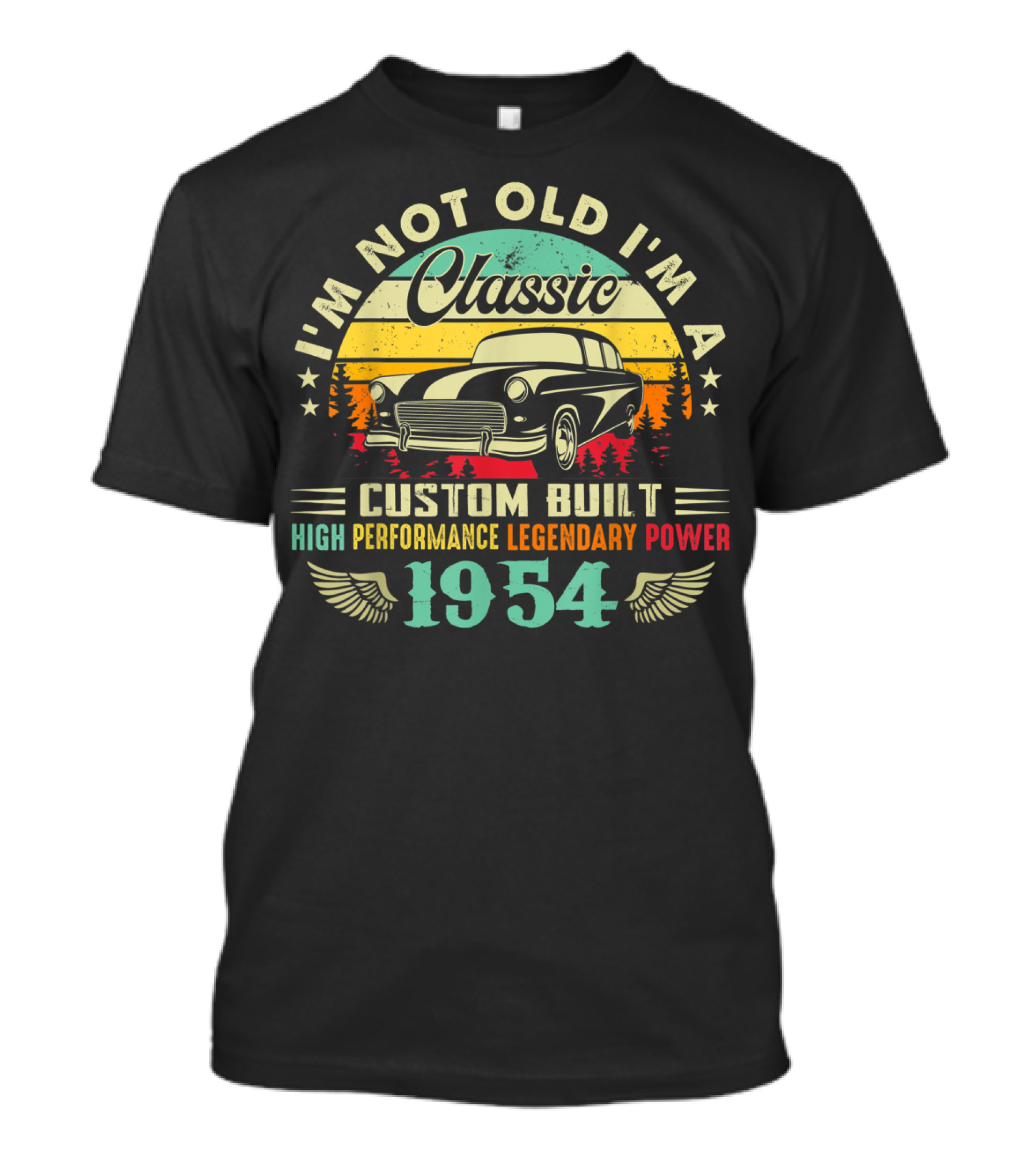 I'm Not Old I'm A Classic Custom Built High Performance Legendary Power 1954 T-Shirt