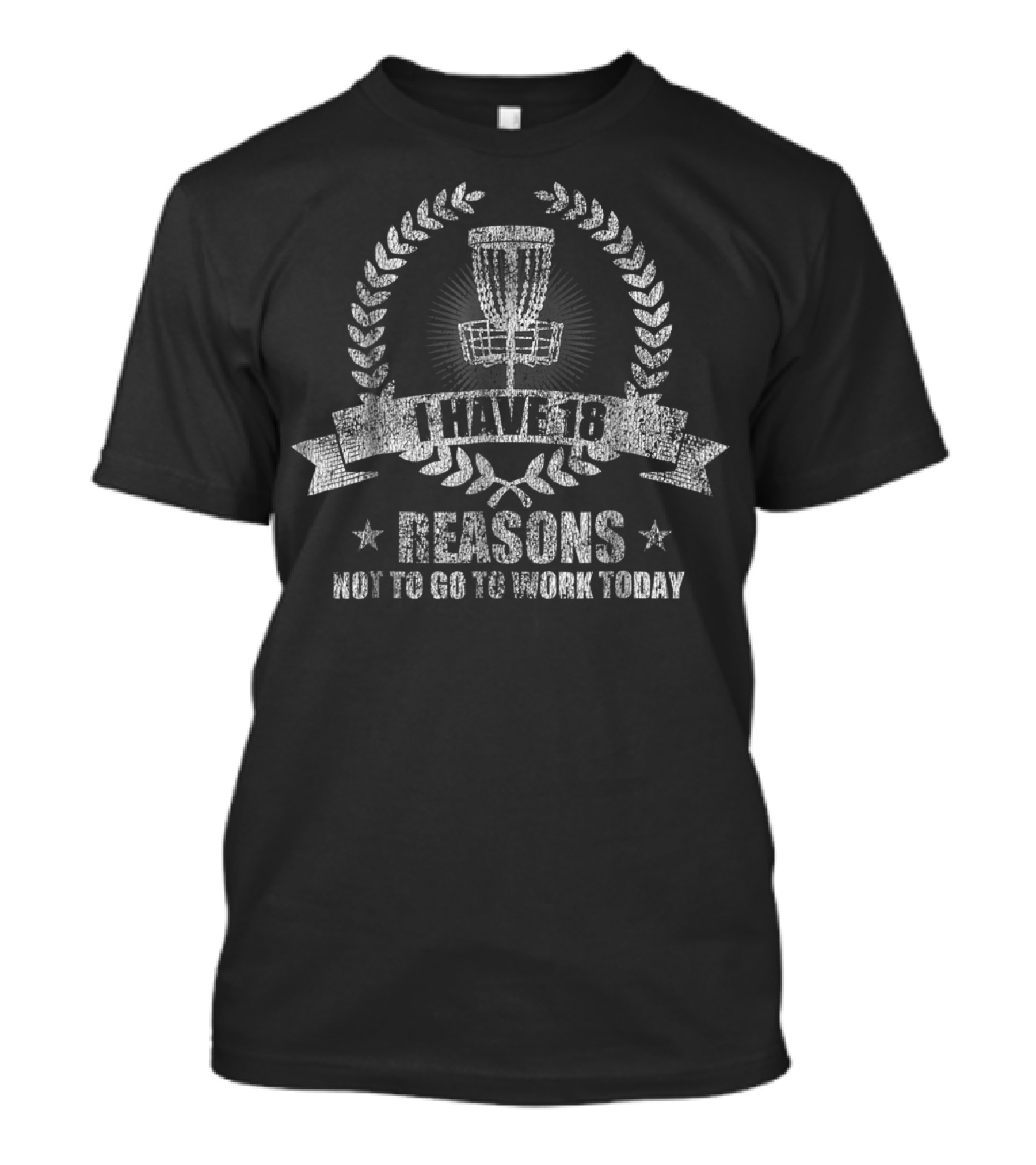 I Have 18 Reasons Not To Go To Work Today Disc Golf T-Shirt