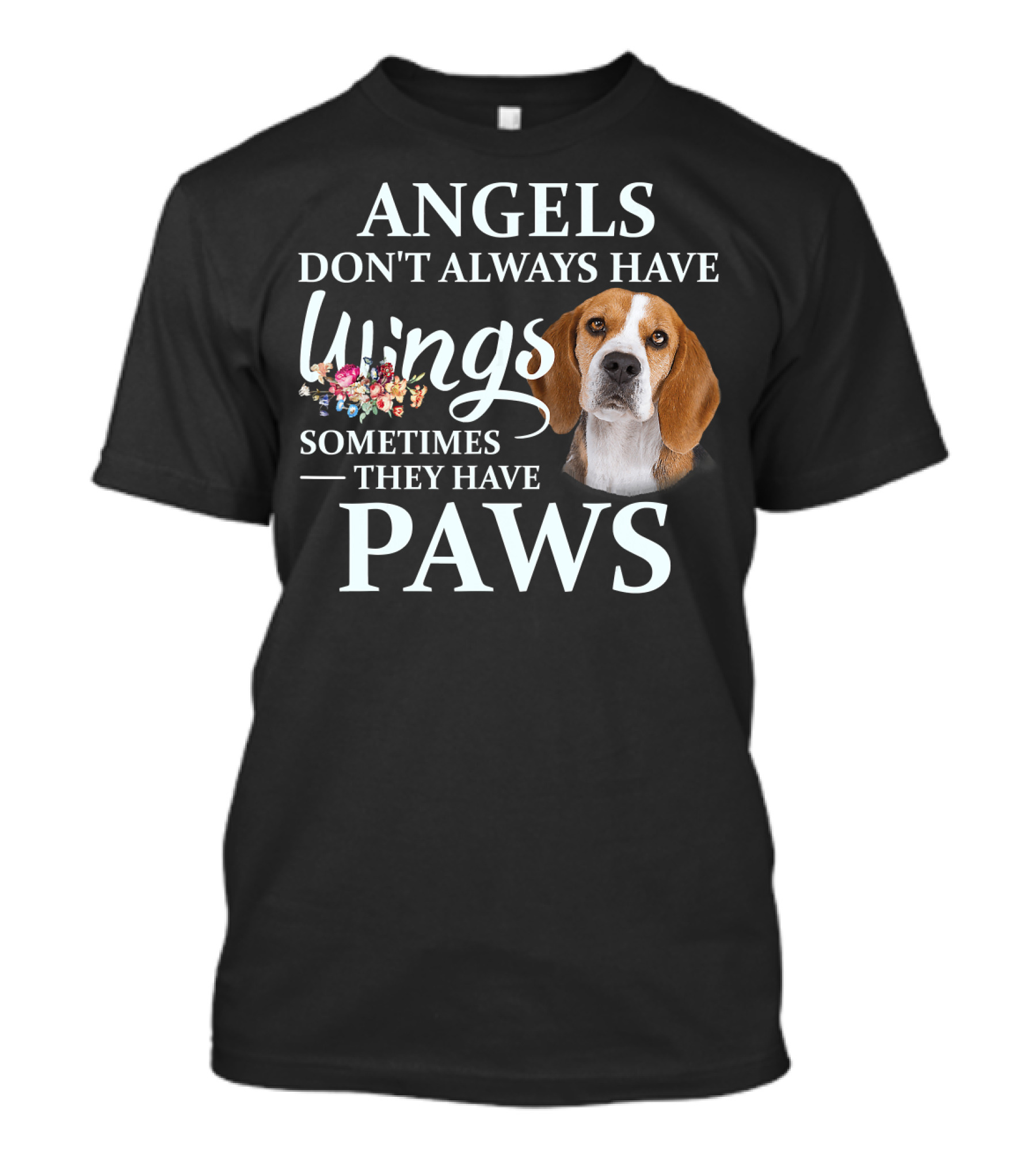ANGELS DON'T ALWAYS HAVE WINGS SOMETIMES THEY HAVE PAWS DOG FLORAL T-Shirt