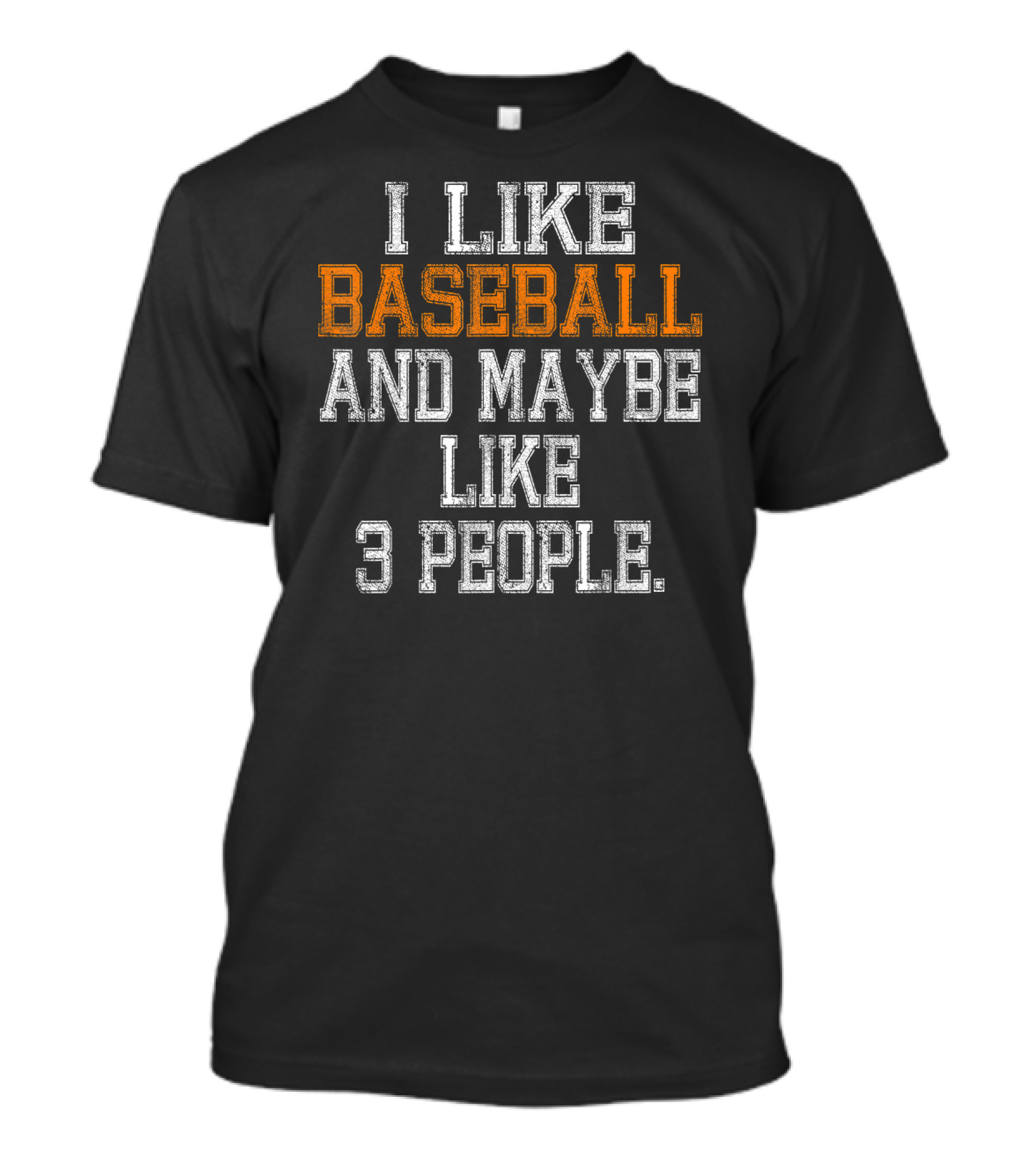 I Like Baseball And Maybe Like 3 People T-Shirt