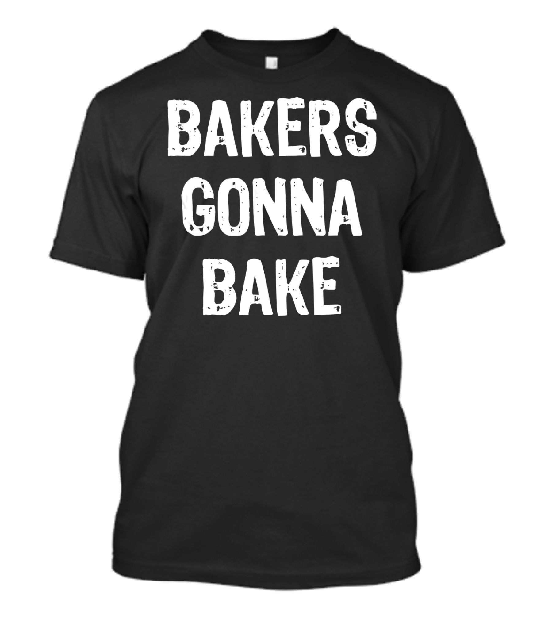 BAKERS GONNA BAKE Funny Baking T-Shirt