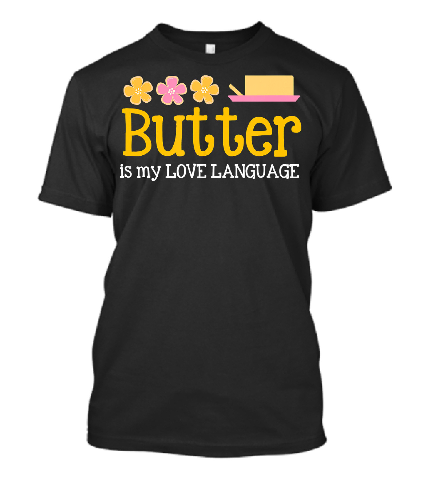 Butter Is My Love Language Flowers And Butter Dish T-Shirt