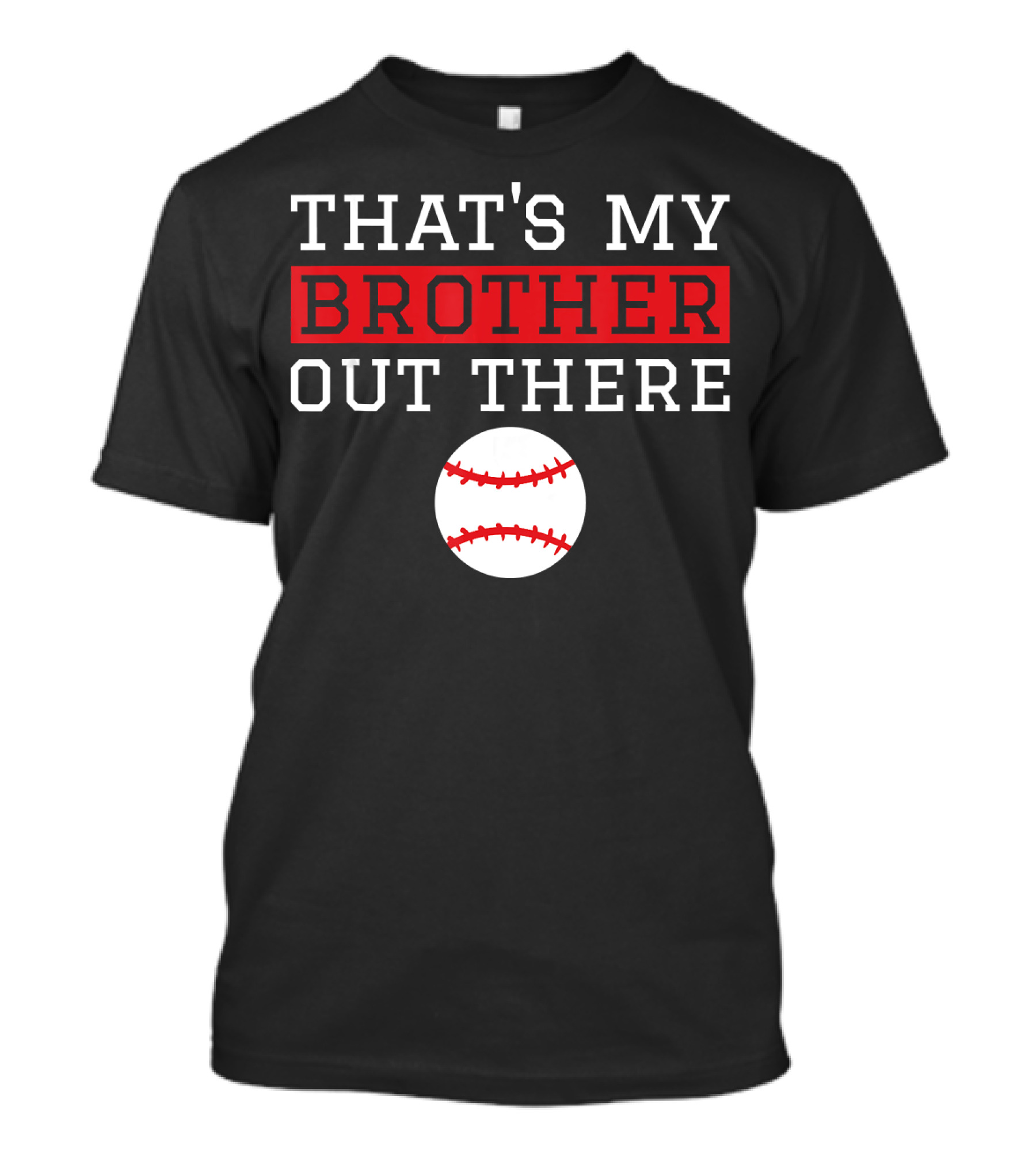 THAT'S MY BROTHER OUT THERE Baseball T-Shirt
