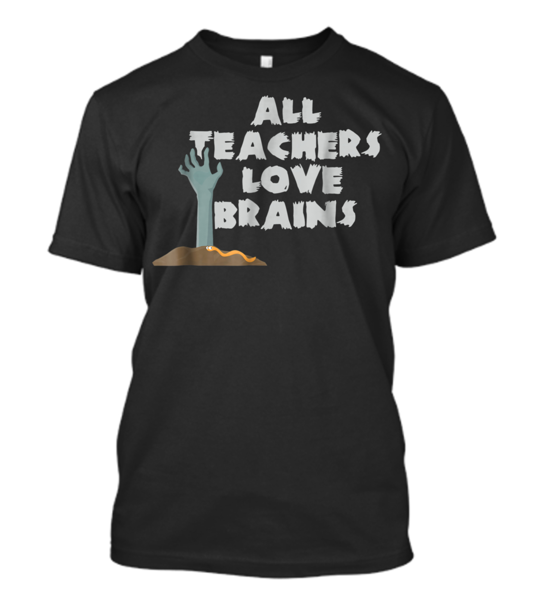 All Teachers Love Brains Zombie Hand Rising From Ground T-Shirt