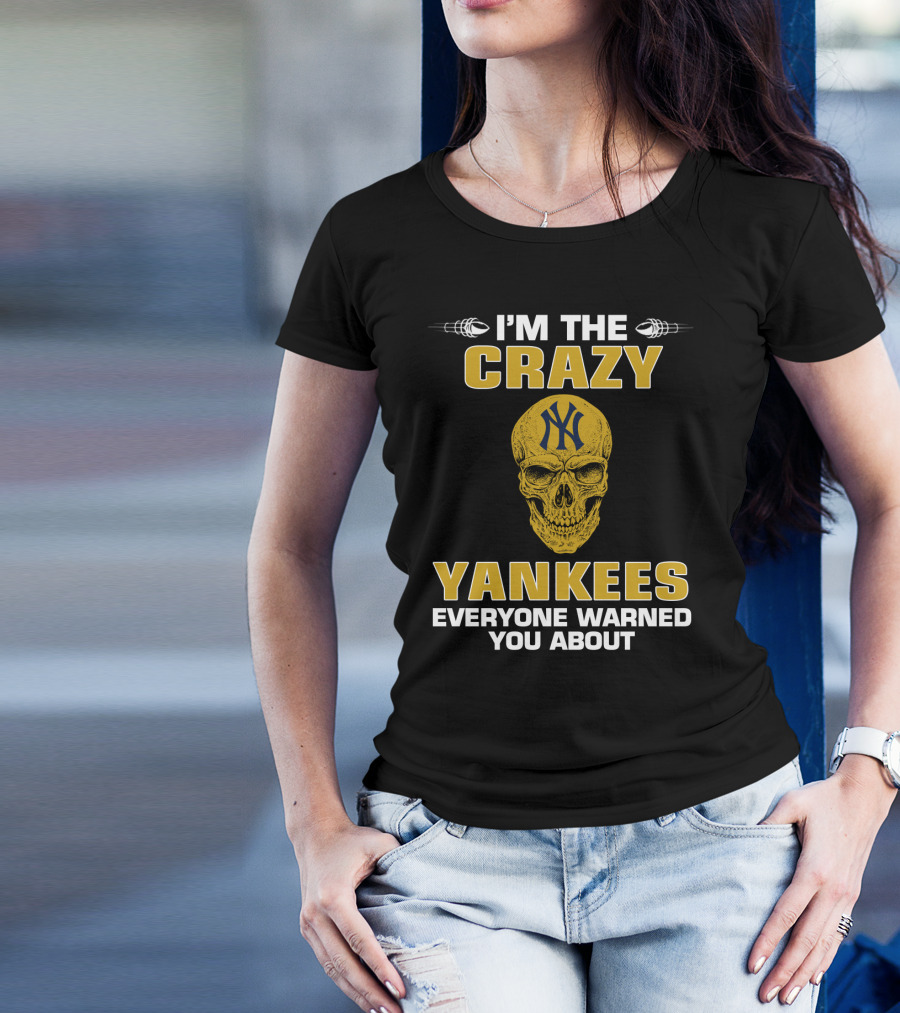 I'm The Crazy Yankees Everyone Warned You About Skull T-Shirt