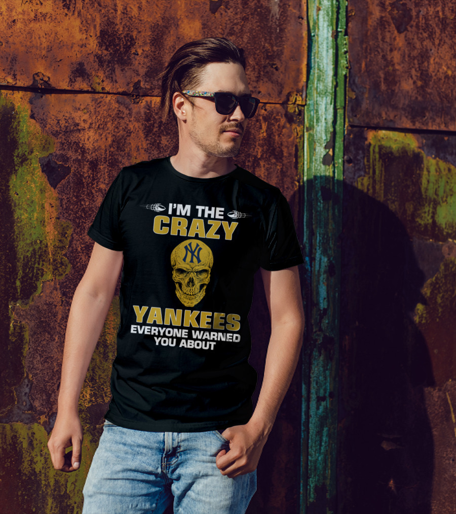 I'm The Crazy Yankees Everyone Warned You About Skull T-Shirt