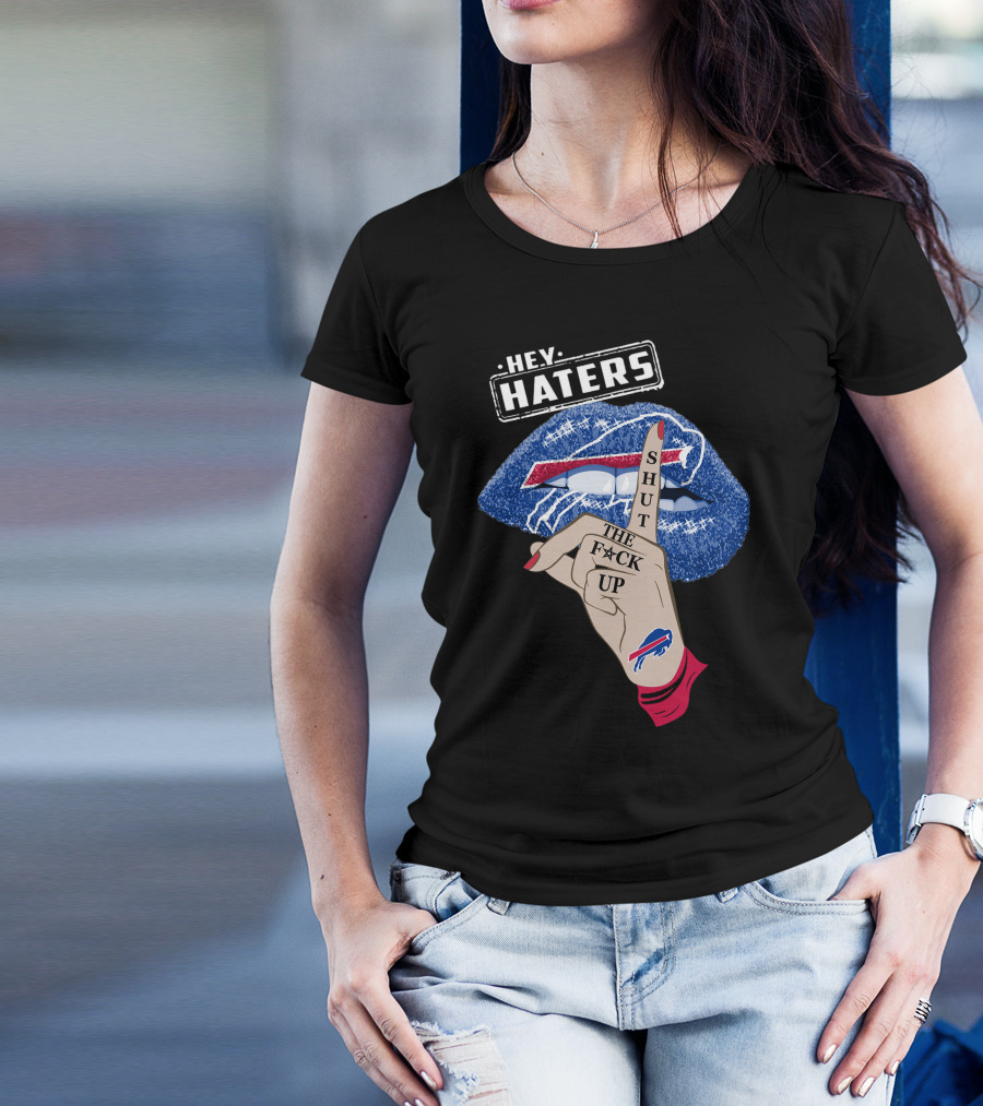 Hey Haters Buffalo Bills Shut The F Up Lip Gesture T-Shirt