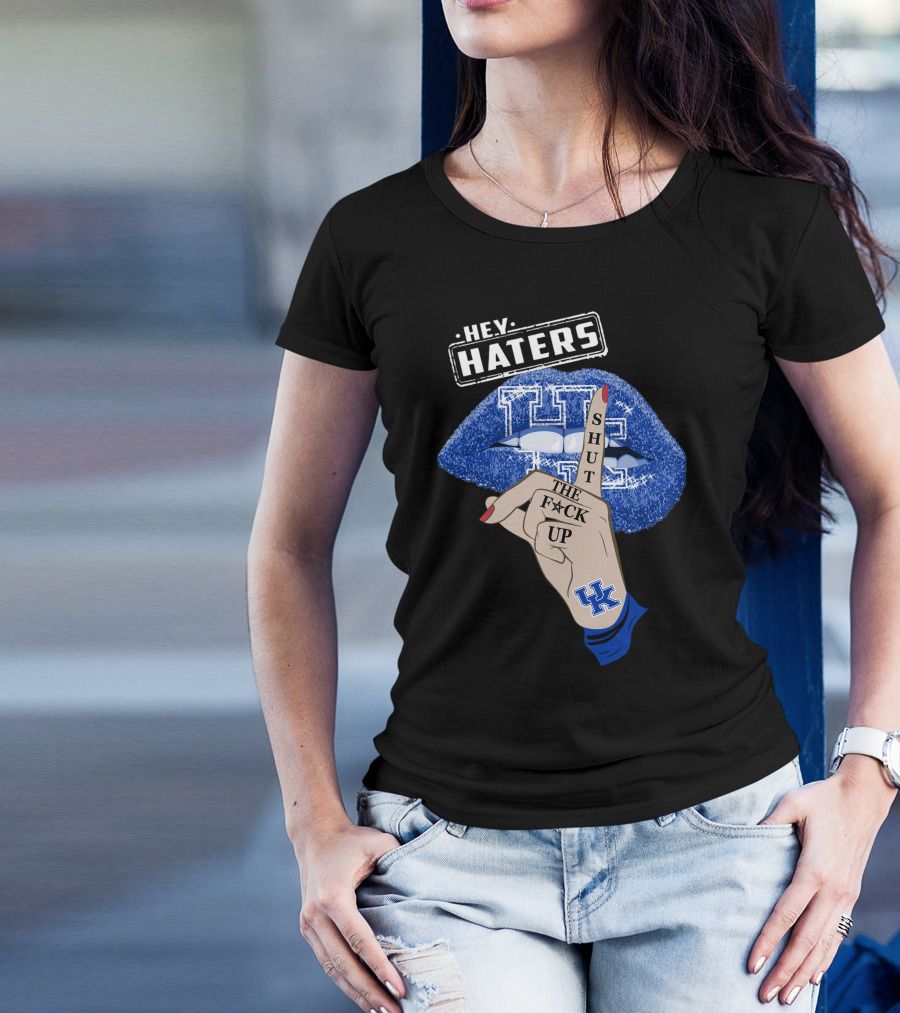 Hey Haters Kentucky Wildcats Lip Shut The F**K Up T-Shirt
