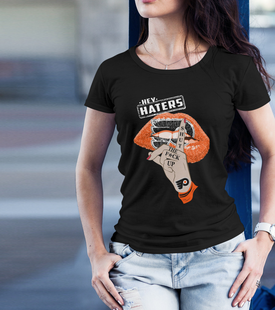 Hey Haters Philadelphia Flyers Shut The F**K Up T-Shirt