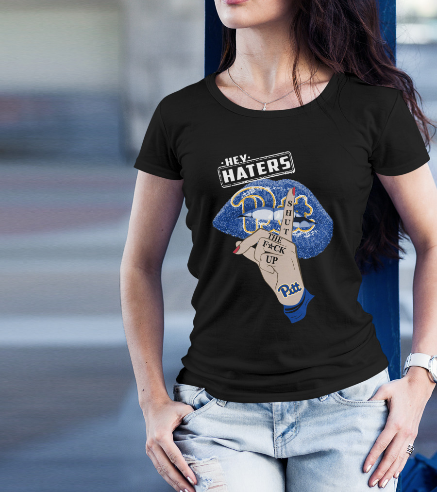 Hey Haters Pitt Shut The F**K Up Pittsburgh Panthers Lip T-Shirt