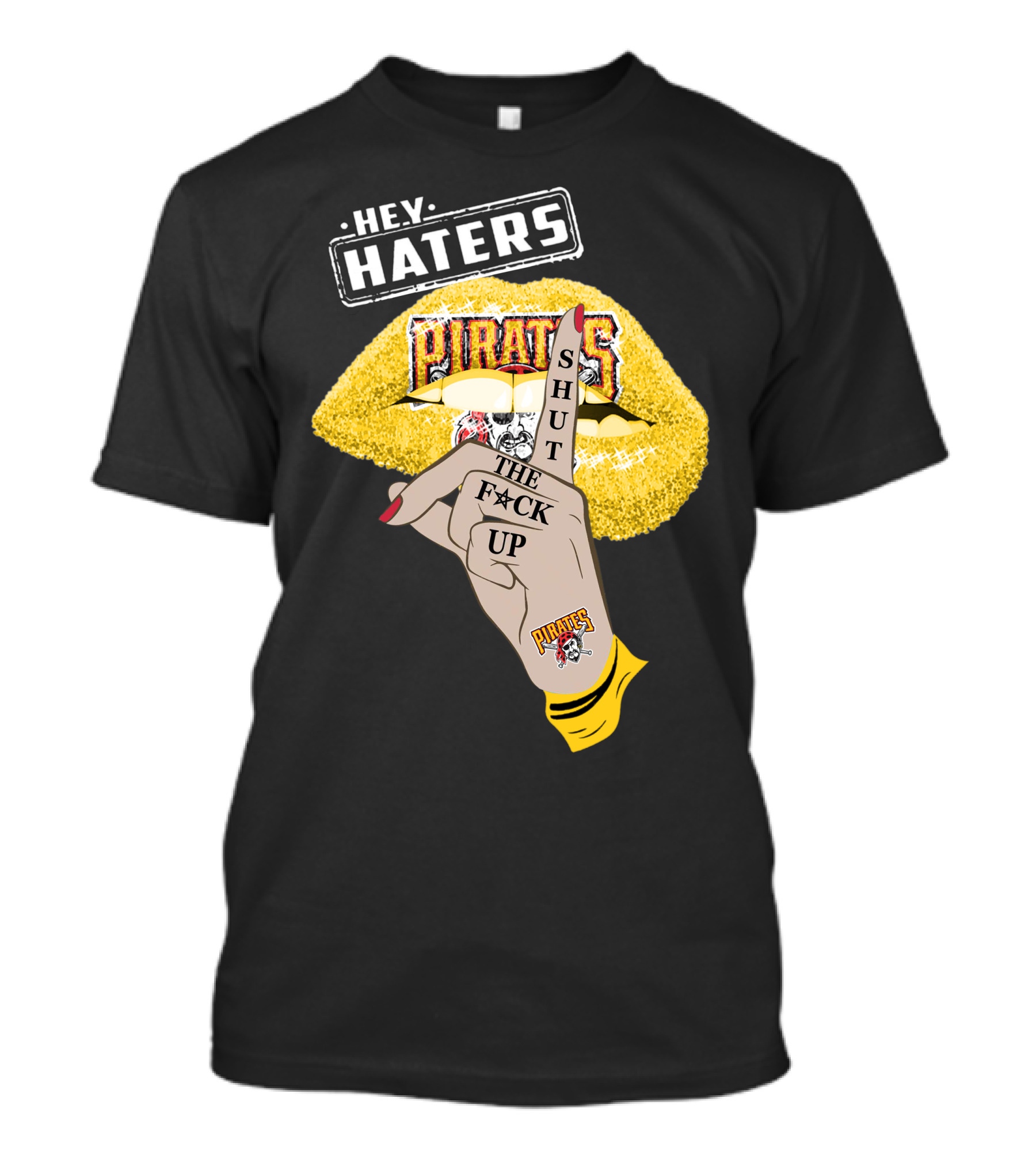 Hey Haters Pittsburgh Pirates Shut The F**K Up T-Shirt