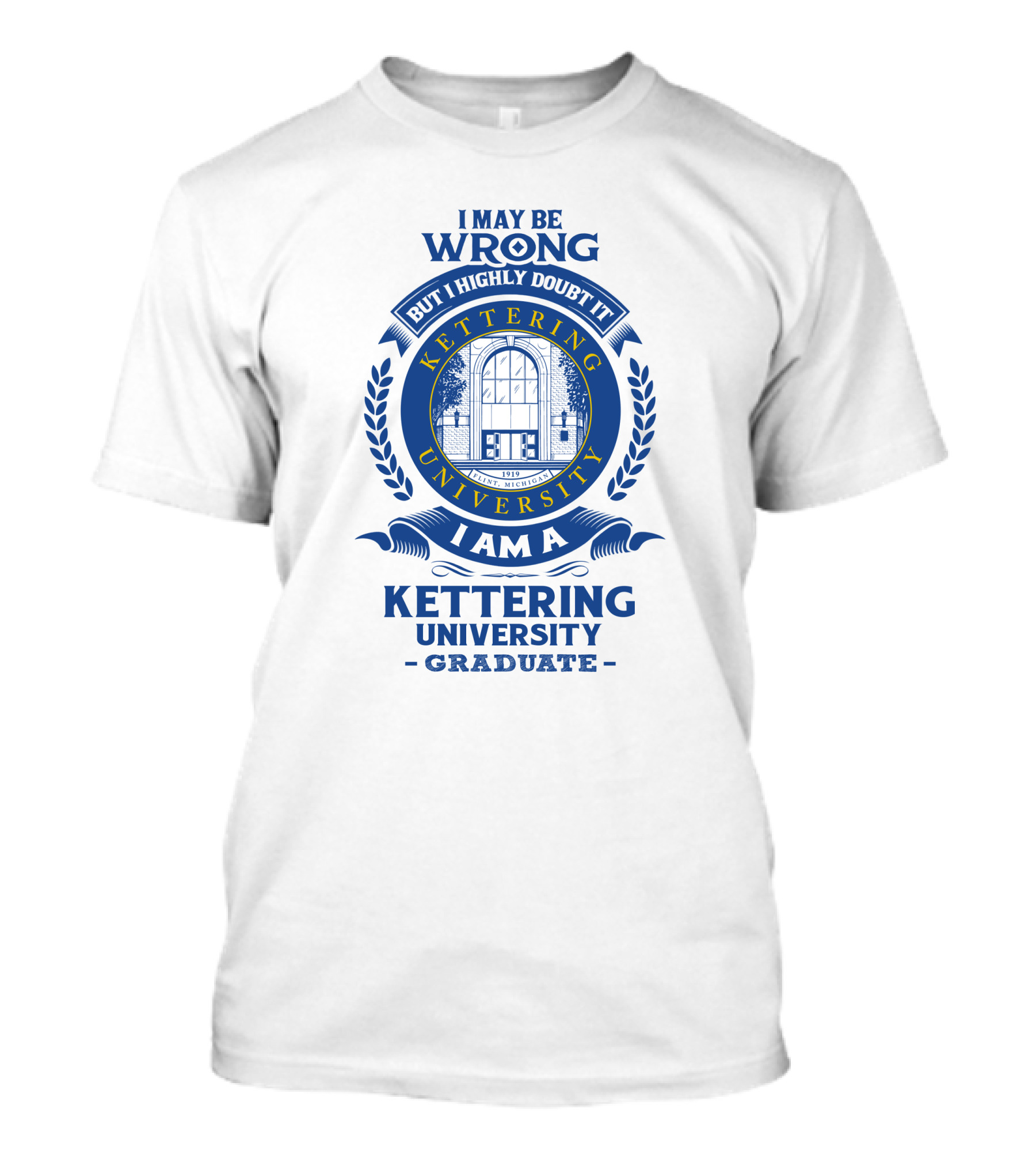 I May Be Wrong But I Highly Doubt It Kettering University Graduate Badge T-Shirt