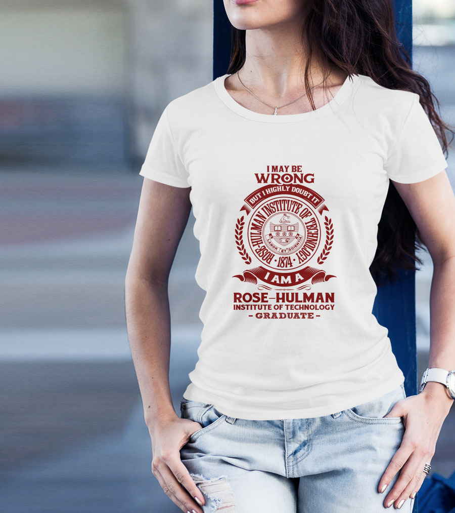I May Be Wrong But I Highly Doubt It Rose-Hulman Institute Of Technology Graduate Emblem 1874 T-Shirt