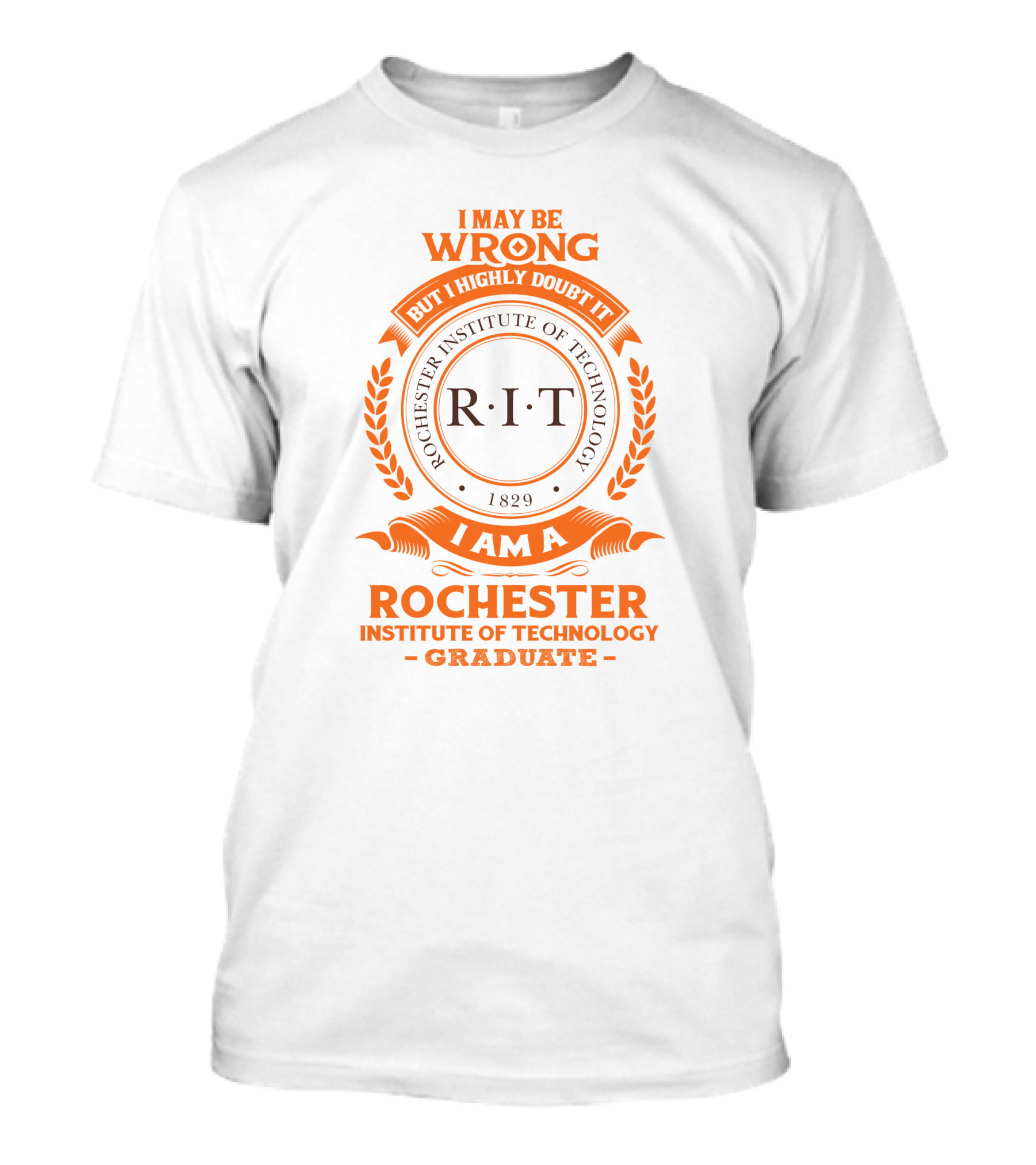 I May Be Wrong But I Highly Doubt It RIT Rochester Institute Of Technology Graduate 1829 T-Shirt
