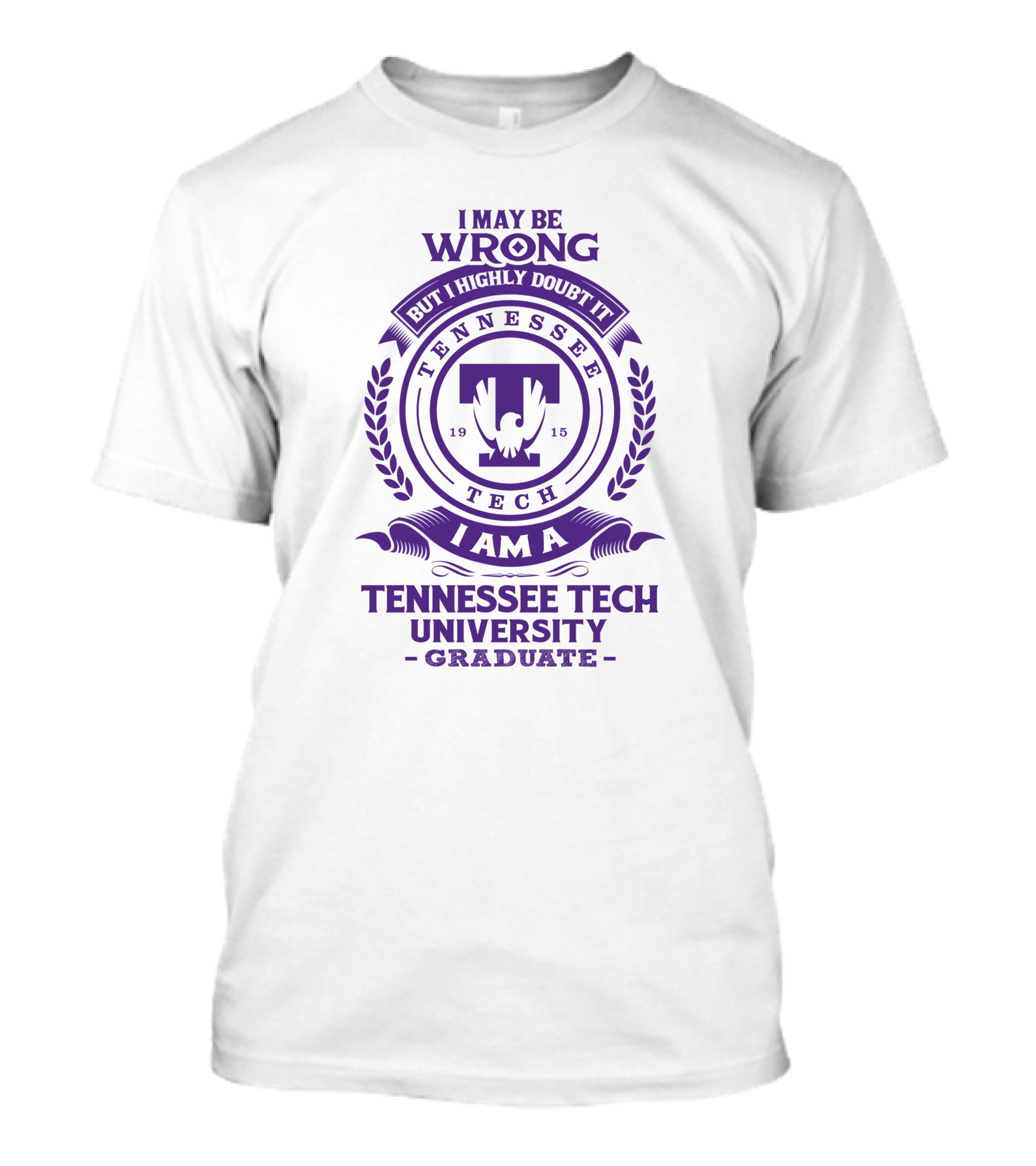 I May Be Wrong But I Highly Doubt It I Am A Tennessee Tech University Graduate T-Shirt