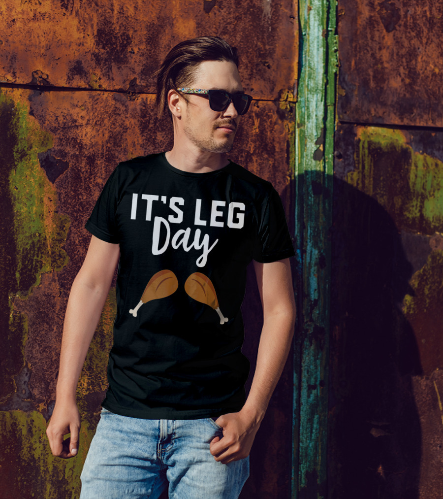 It's Leg Day Turkey Workout Thanksgiving S6 T-Shirt