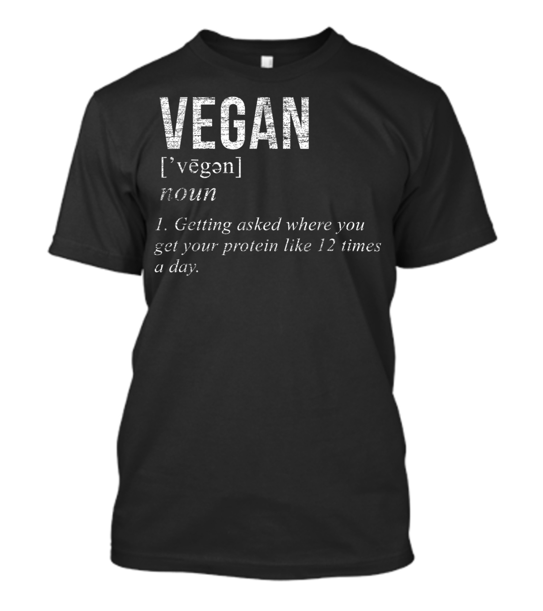 VEGAN Definition Getting Asked Where You Get Your Protein 12 Times A Day T-Shirt