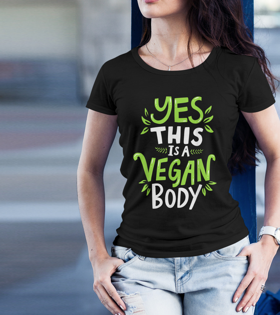 YES THIS IS A VEGAN BODY T-Shirt